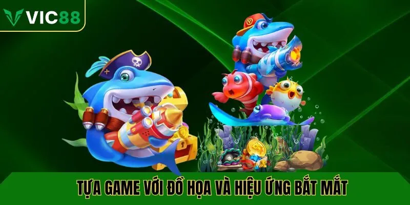 Tựa game với đồ họa và hiệu ứng bắt mắt