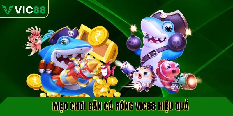 Mẹo chơi bắn cá rồng VIC88 hiệu quả