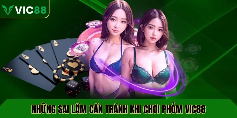 Những sai lầm cần tránh khi chơi phỏm VIC88