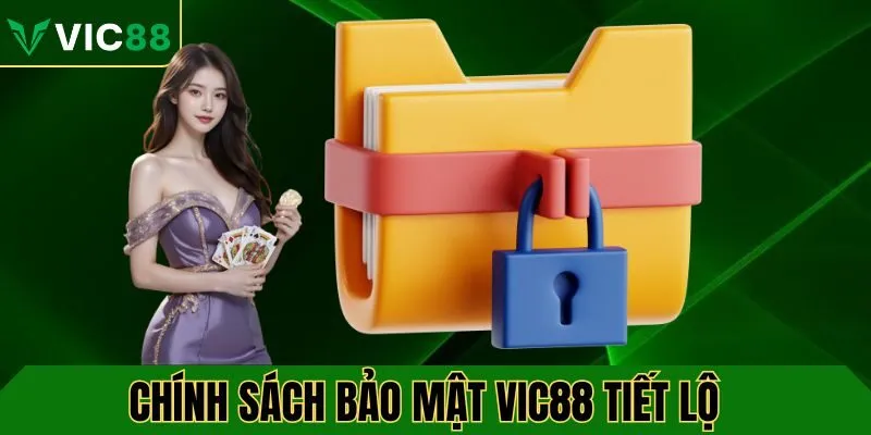 Chính sách bảo mật VIC88 tiết lộ thông tin