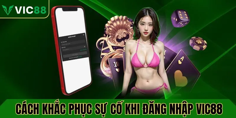 Cách khắc phục sự cố khi đăng nhập VIC88