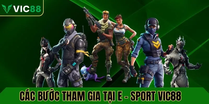 Chi tiết các bước tham gia tại E-Sports VIC88