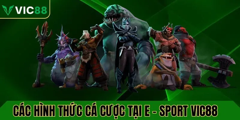 Các hình thức cá cược tại E-Sports VIC88