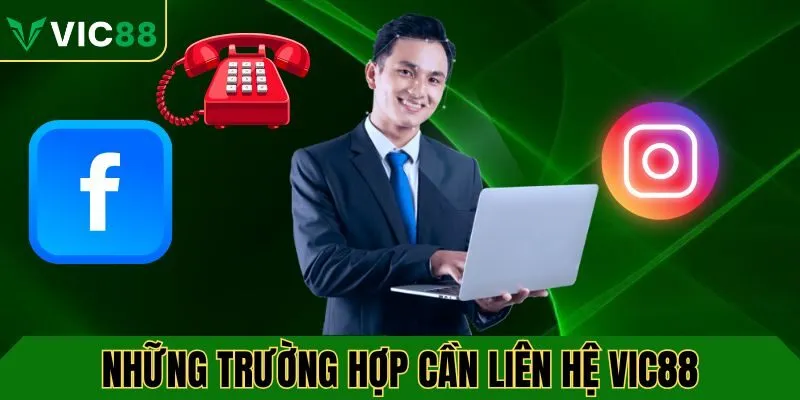 Những trường hợp cần liên hệ VIC88