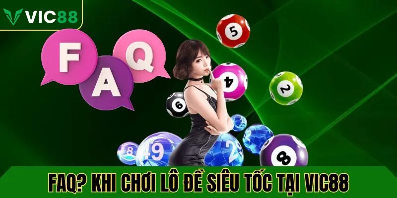 FAQ? Khi tham gia chơi lô đề tại VIC88