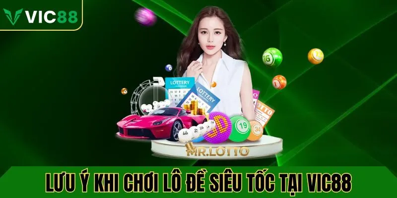 Lưu ý khi tham gia chơi lô đề siêu tốc tại VIC88