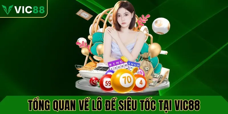 Tổng quan về lô đề siêu tốc tại VIC88