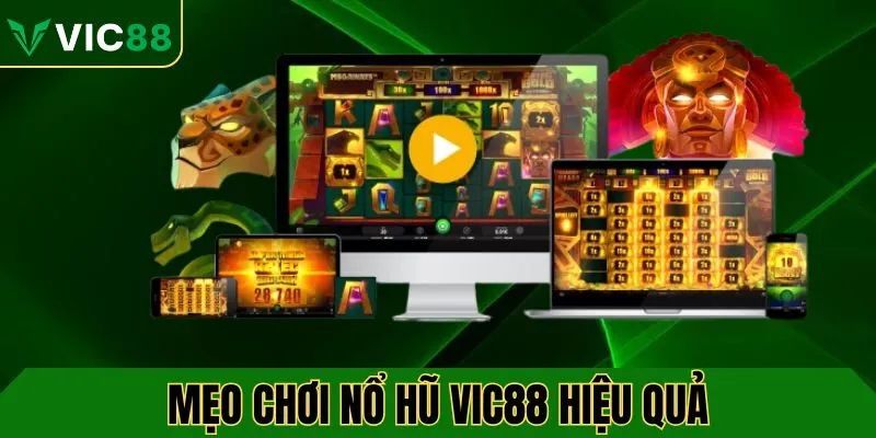 Những mẹo chơi nổ hũ tại VIC88 hiệu quả