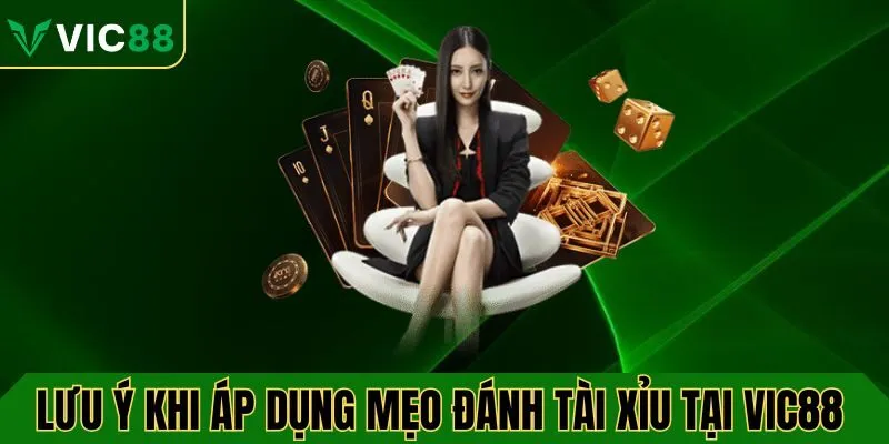 Lưu ý khi áp dụng mẹo đánh tài xỉu tại VIC88