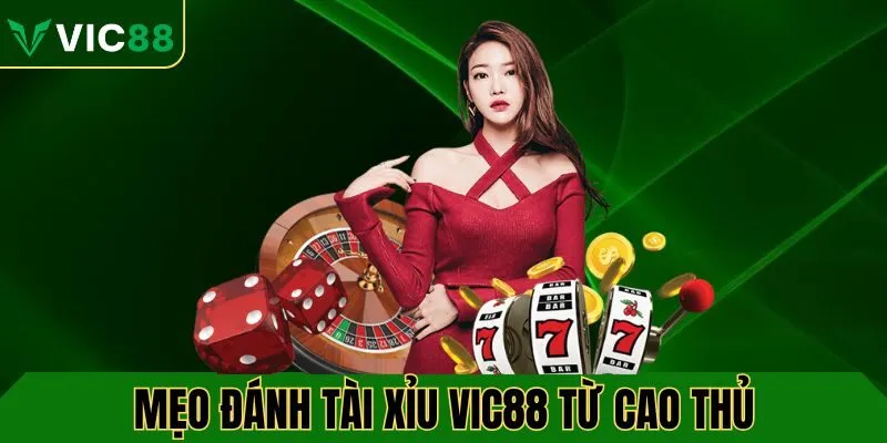 Mẹo đánh tài xỉu VIC88 từ các cao thủ