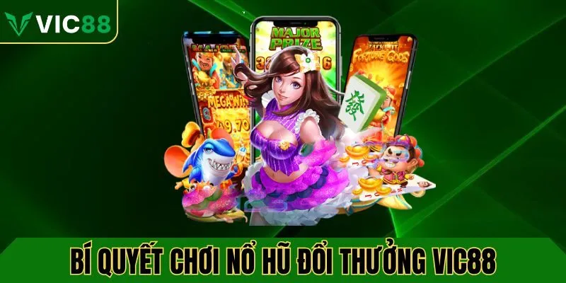 Bí quyết chơi nổ hũ đổi thưởng VIC88 hiệu quả