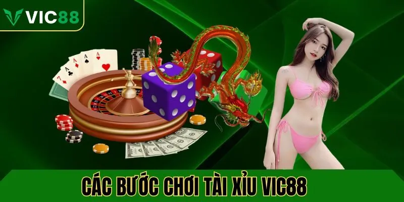 Các bước tham gia cá cược tài xỉu VIC88