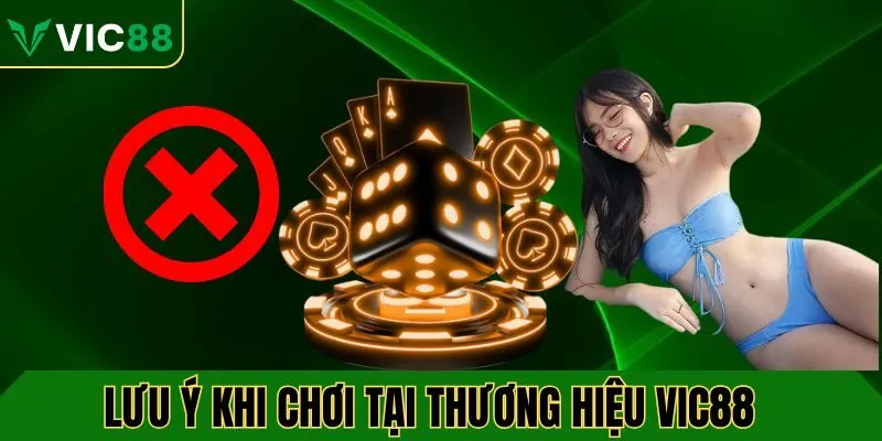 Lưu ý cần thiết khi tham gia tại thương hiệu VIC88
