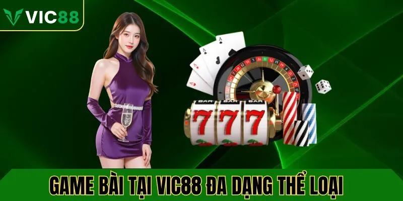 Game bài tại VIC88 đa dạng các thể loại