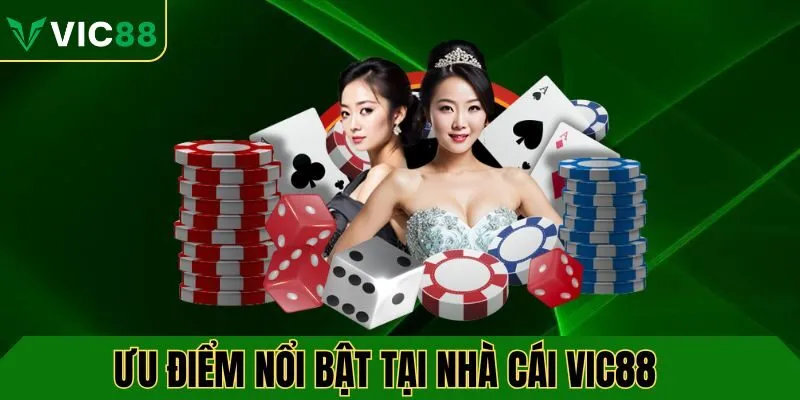 Ưu điểm nổi bật tại nền tảng VIC88